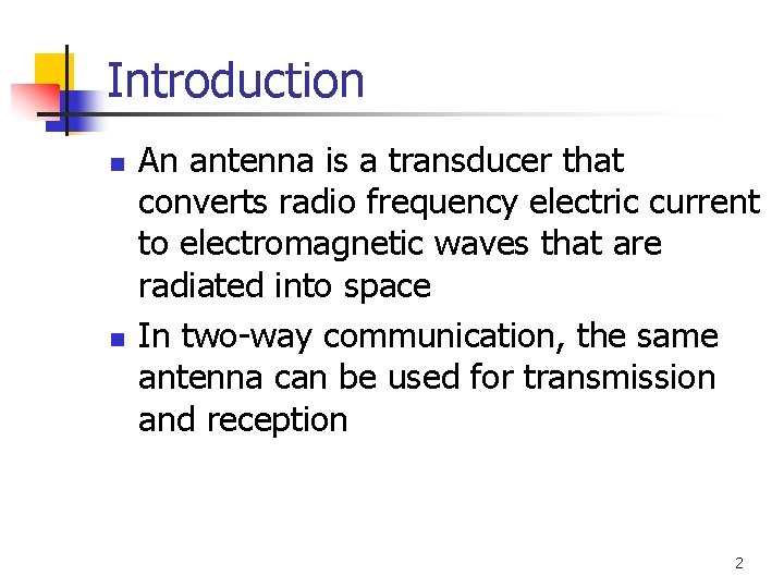 Introduction n n An antenna is a transducer that converts radio frequency electric current