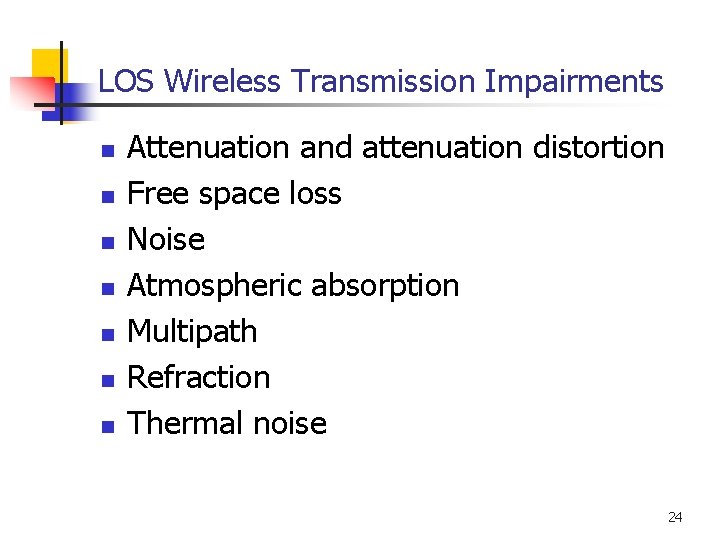 LOS Wireless Transmission Impairments n n n n Attenuation and attenuation distortion Free space