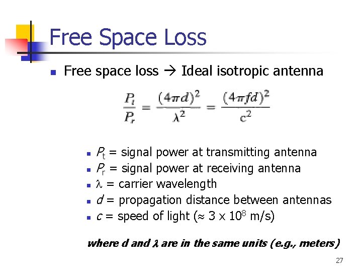 Free Space Loss n Free space loss Ideal isotropic antenna n n n Pt