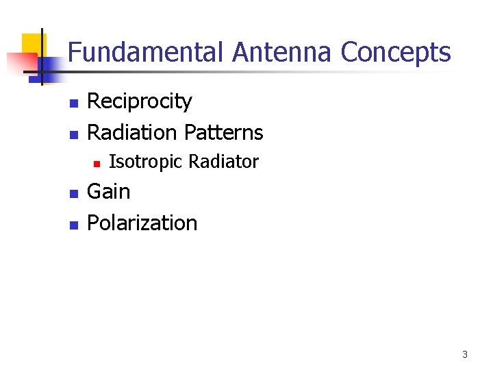 Fundamental Antenna Concepts n n Reciprocity Radiation Patterns n n n Isotropic Radiator Gain