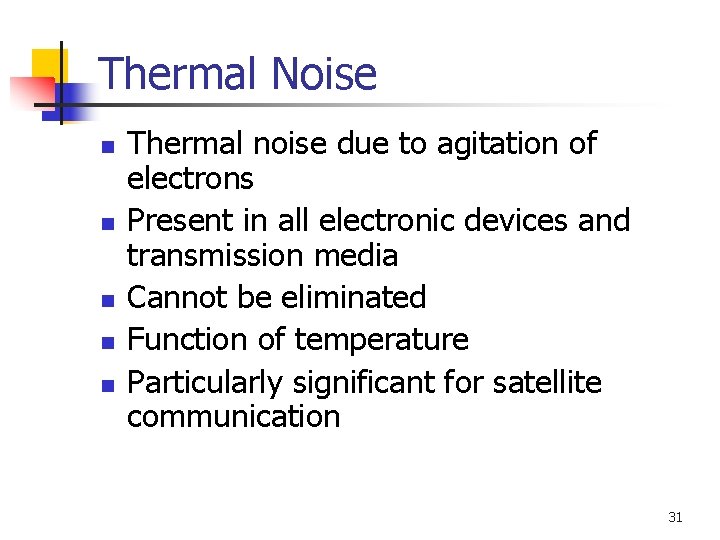 Thermal Noise n n n Thermal noise due to agitation of electrons Present in