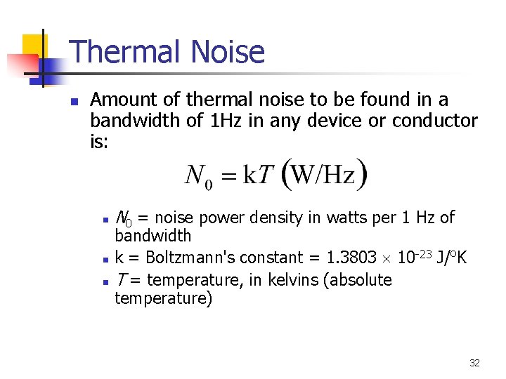 Thermal Noise n Amount of thermal noise to be found in a bandwidth of