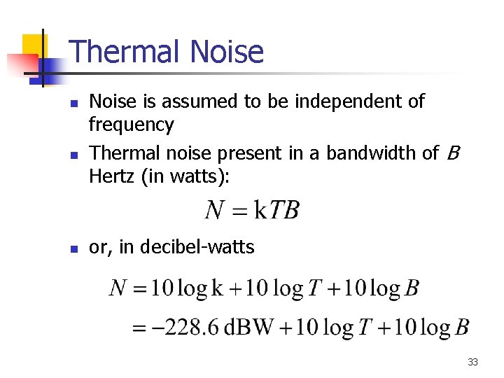 Thermal Noise n n n Noise is assumed to be independent of frequency Thermal