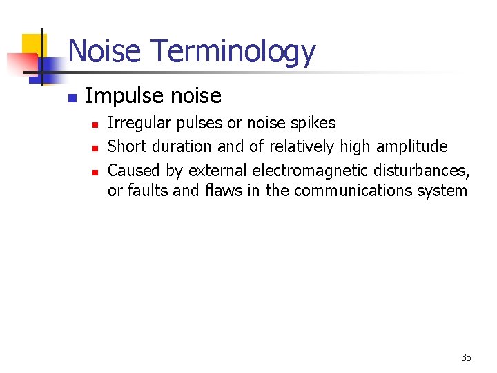 Noise Terminology n Impulse noise n n n Irregular pulses or noise spikes Short