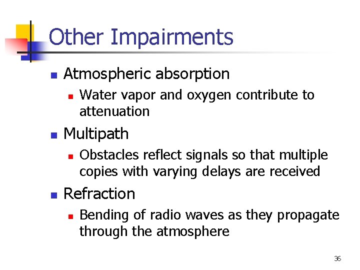 Other Impairments n Atmospheric absorption n n Multipath n n Water vapor and oxygen