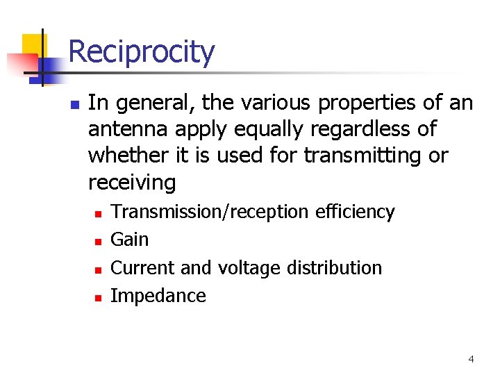 Reciprocity n In general, the various properties of an antenna apply equally regardless of