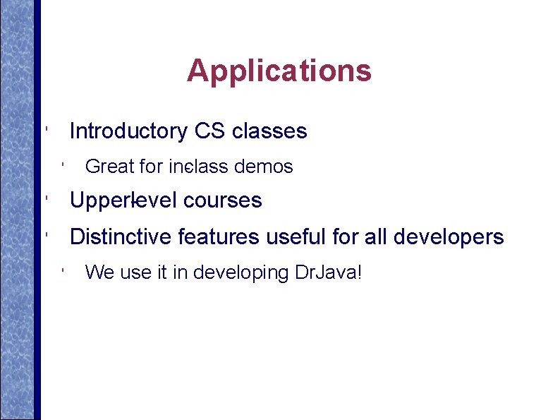 Applications Introductory CS classes ' ' Great for in class demos ' Upper level