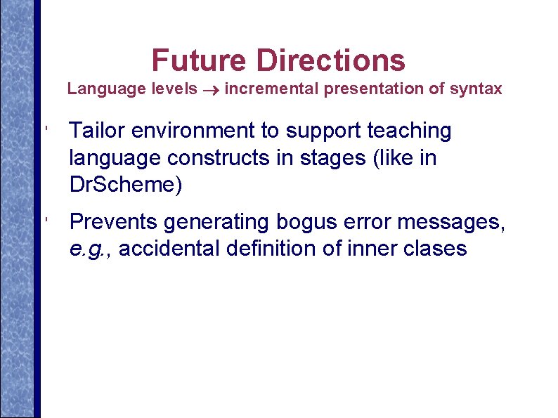 Future Directions Language levels ® incremental presentation of syntax ' Tailor environment to support