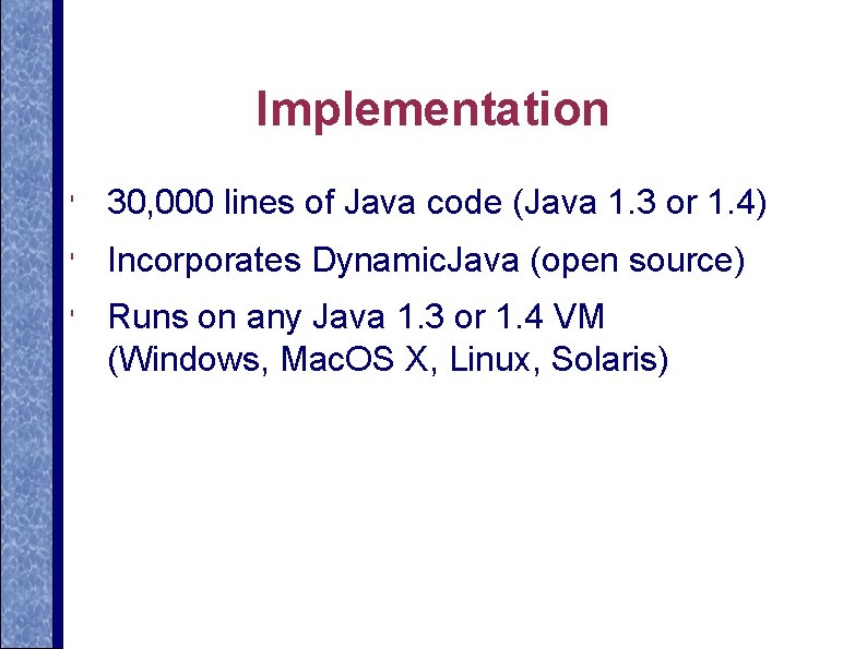 Implementation ' 30, 000 lines of Java code (Java 1. 3 or 1. 4)