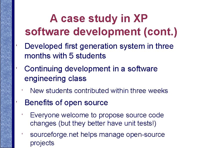 A case study in XP software development (cont. ) ' Developed first generation system