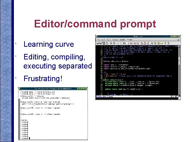 Editor/command prompt ' Learning curve ' Editing, compiling, executing separated ' Frustrating! 