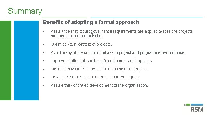 Summary Benefits of adopting a formal approach • Assurance that robust governance requirements are