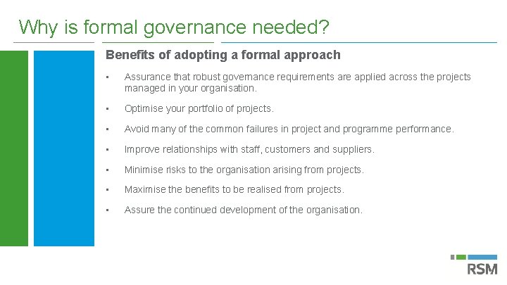 Why is formal governance needed? Benefits of adopting a formal approach • Assurance that