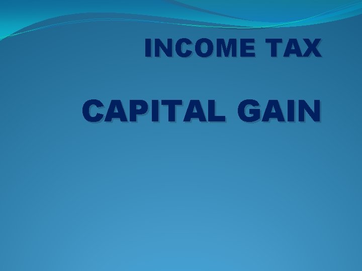 INCOME TAX CAPITAL GAIN 