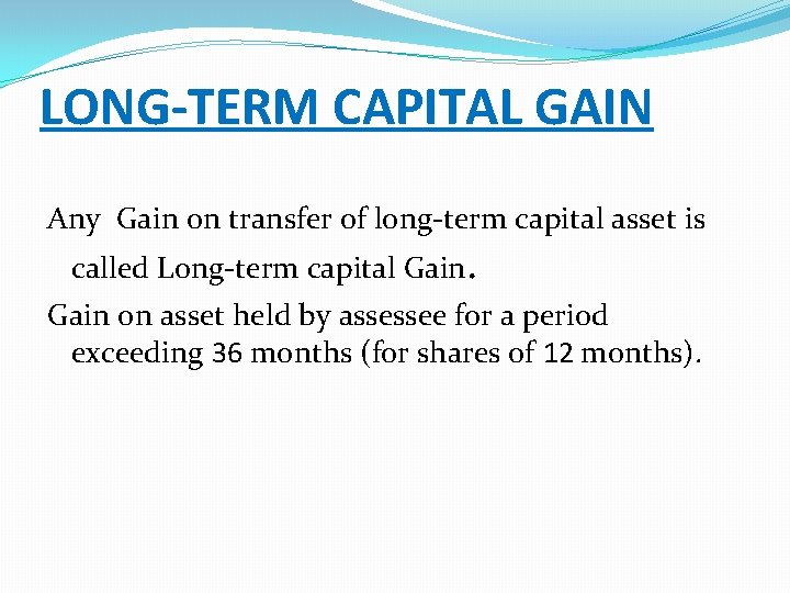 LONG-TERM CAPITAL GAIN Any Gain on transfer of long-term capital asset is called Long-term