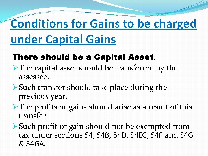 Conditions for Gains to be charged under Capital Gains There should be a Capital