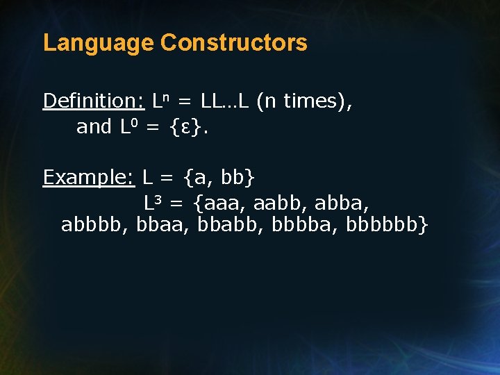 Language Constructors Definition: Ln = LL…L (n times), and L 0 = {ε}. Example: