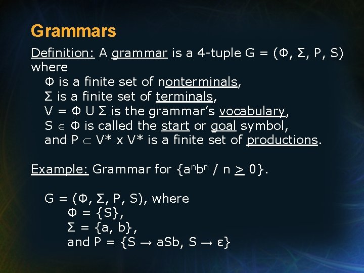 Grammars Definition: A grammar is a 4 -tuple G = (Φ, Σ, P, S)