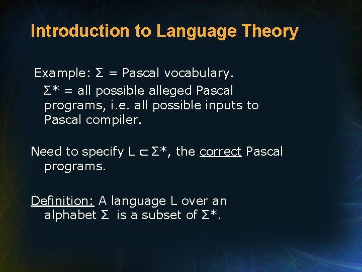 Introduction to Language Theory Example: Σ = Pascal vocabulary. Σ* = all possible alleged