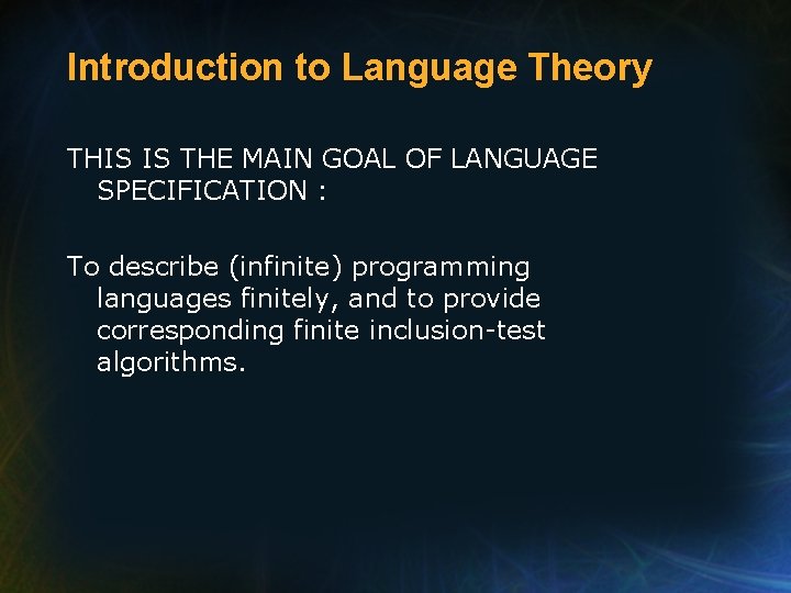 Introduction to Language Theory THIS IS THE MAIN GOAL OF LANGUAGE SPECIFICATION : To