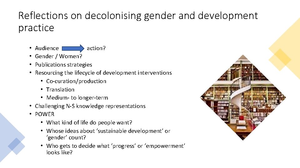 Reflections on decolonising gender and development practice Audience action? Gender / Women? Publications strategies