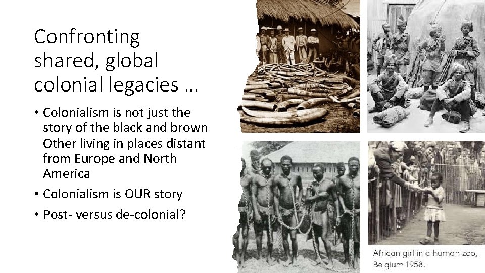 Confronting shared, global colonial legacies … • Colonialism is not just the story of