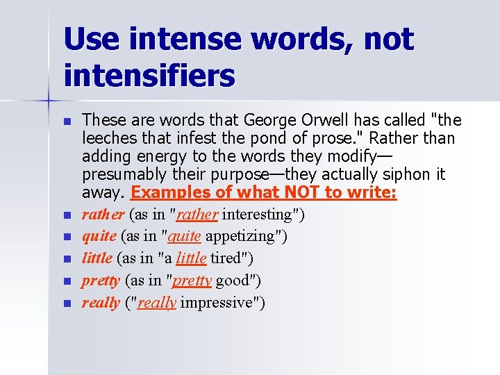 Use intense words, not intensifiers n n n These are words that George Orwell