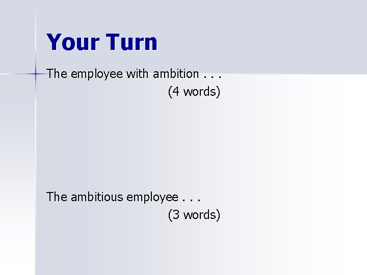 Your Turn The employee with ambition. . . (4 words) The ambitious employee. .