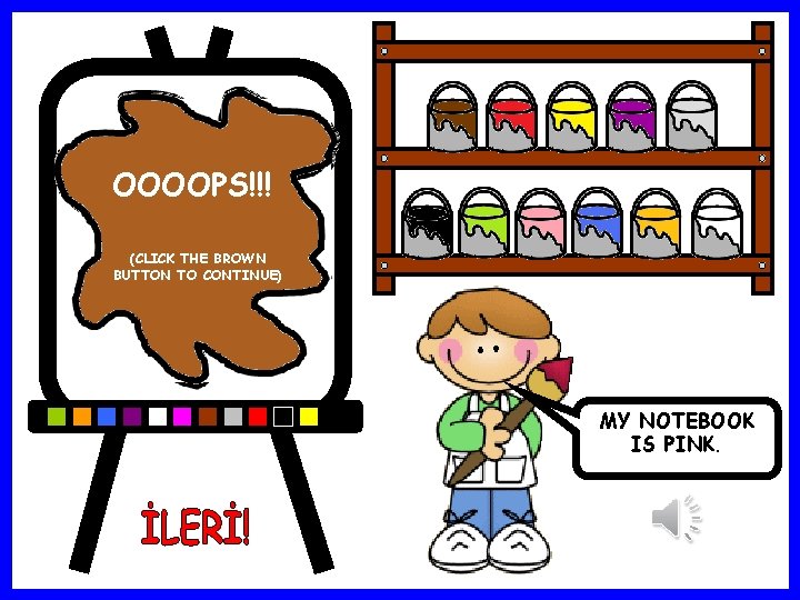 OOOOPS!!! OOOOPS!!! (CLICK THE YELLOW (CLICK THE BLUE (CLICK THE GREEN GREY RED (CLICK