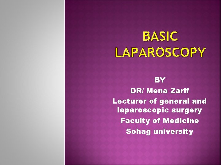 BASIC LAPAROSCOPY BY DR/ Mena Zarif Lecturer of general and laparoscopic surgery Faculty of