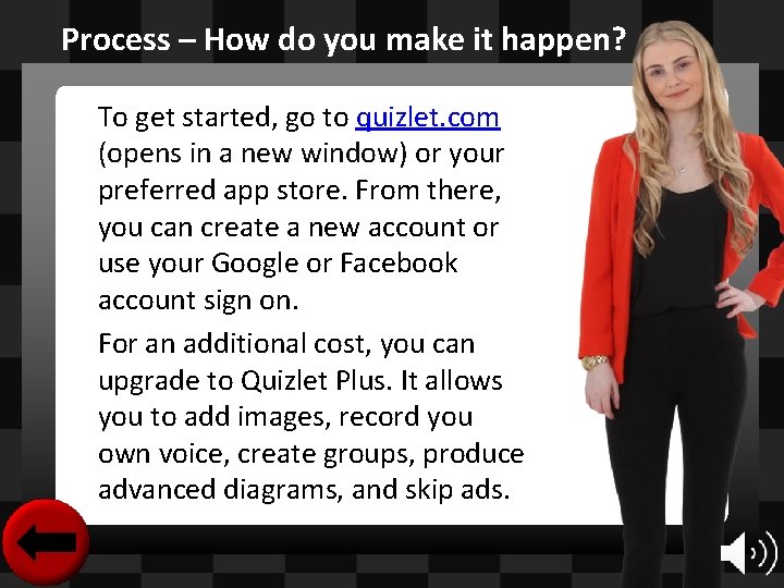 Process – How do you make it happen? To get started, go to quizlet.