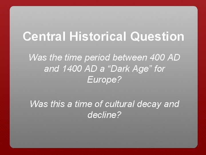 Central Historical Question Was the time period between 400 AD and 1400 AD a