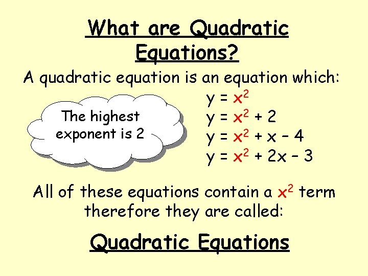 What are Quadratic Equations? A quadratic equation is an equation which: y = x