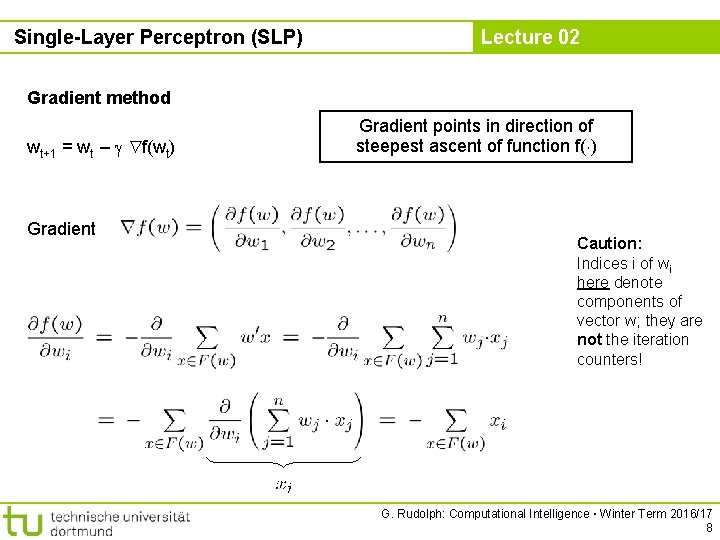 Single-Layer Perceptron (SLP) Lecture 02 Gradient method wt+1 = wt – f(wt) Gradient points