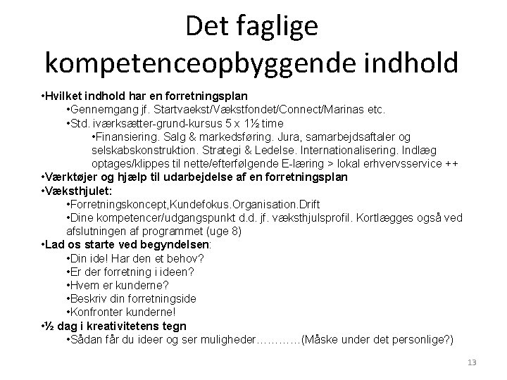 Det faglige kompetenceopbyggende indhold • Hvilket indhold har en forretningsplan • Gennemgang jf. Startvaekst/Vækstfondet/Connect/Marinas