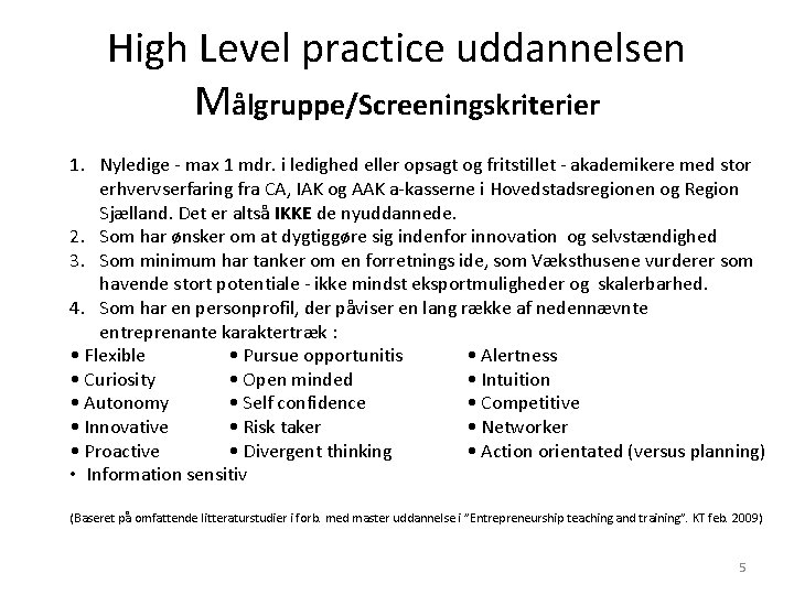 High Level practice uddannelsen Målgruppe/Screeningskriterier 1. Nyledige - max 1 mdr. i ledighed eller