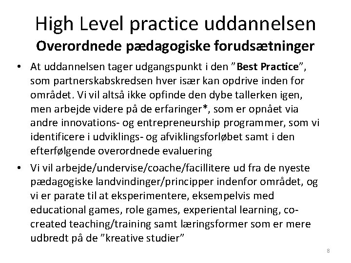 High Level practice uddannelsen Overordnede pædagogiske forudsætninger • At uddannelsen tager udgangspunkt i den