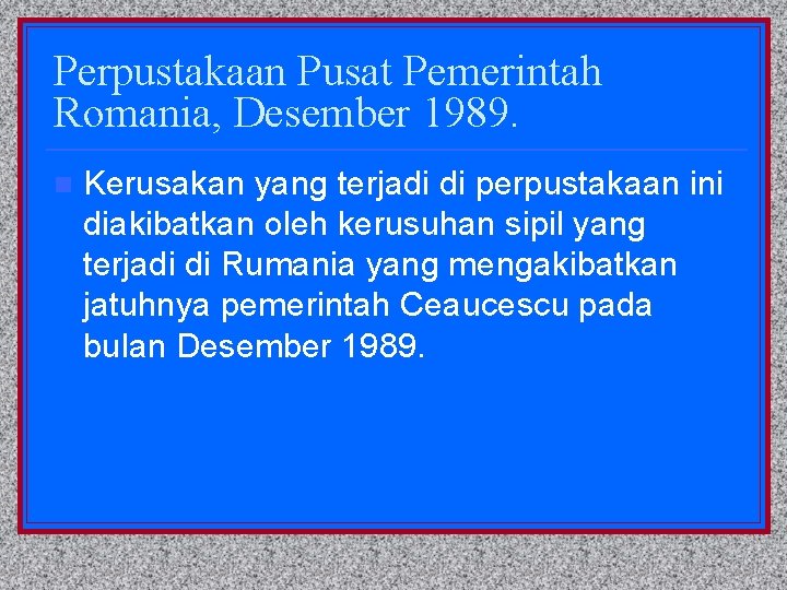 Perpustakaan Pusat Pemerintah Romania, Desember 1989. n Kerusakan yang terjadi di perpustakaan ini diakibatkan