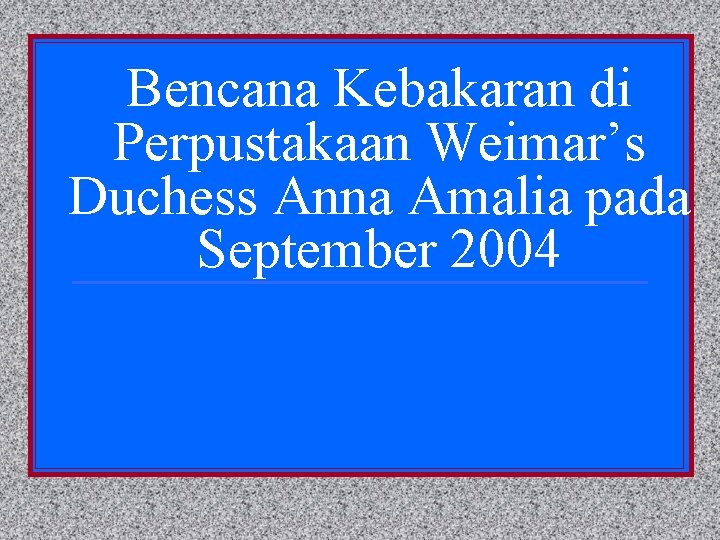 Bencana Kebakaran di Perpustakaan Weimar’s Duchess Anna Amalia pada September 2004 