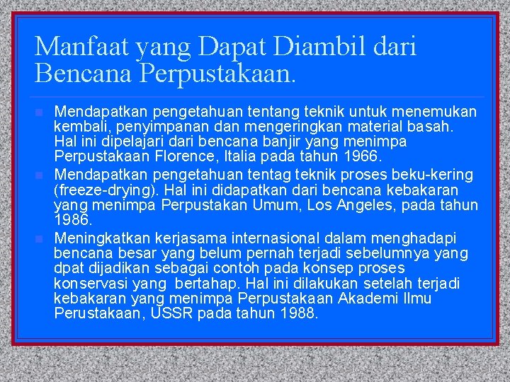 Manfaat yang Dapat Diambil dari Bencana Perpustakaan. n n n Mendapatkan pengetahuan tentang teknik