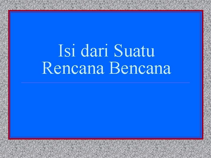 Isi dari Suatu Rencana Bencana 