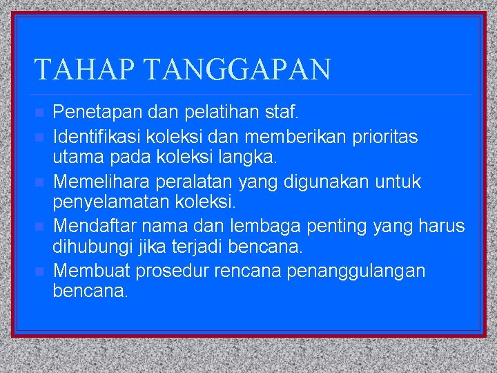 TAHAP TANGGAPAN n n n Penetapan dan pelatihan staf. Identifikasi koleksi dan memberikan prioritas