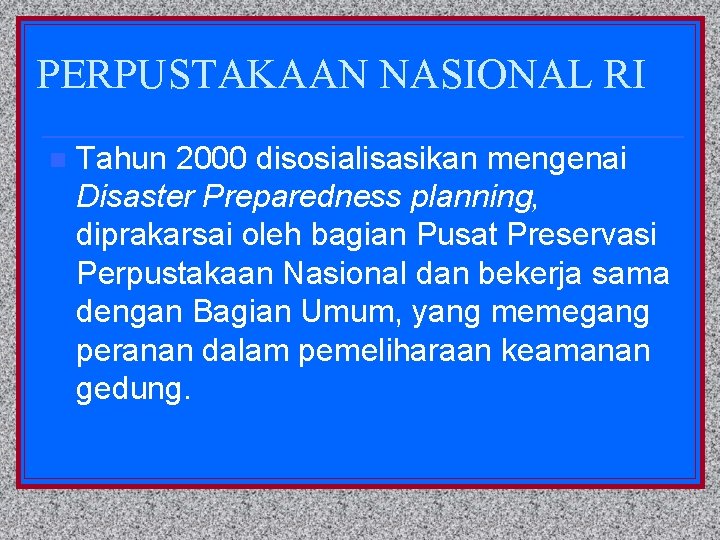 PERPUSTAKAAN NASIONAL RI n Tahun 2000 disosialisasikan mengenai Disaster Preparedness planning, diprakarsai oleh bagian