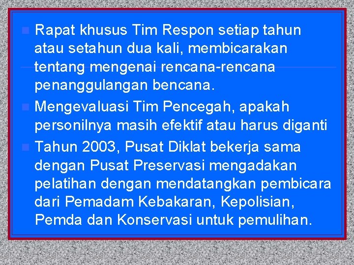 Rapat khusus Tim Respon setiap tahun atau setahun dua kali, membicarakan tentang mengenai rencana-rencana