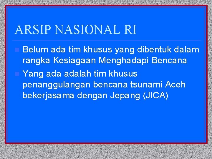 ARSIP NASIONAL RI Belum ada tim khusus yang dibentuk dalam rangka Kesiagaan Menghadapi Bencana