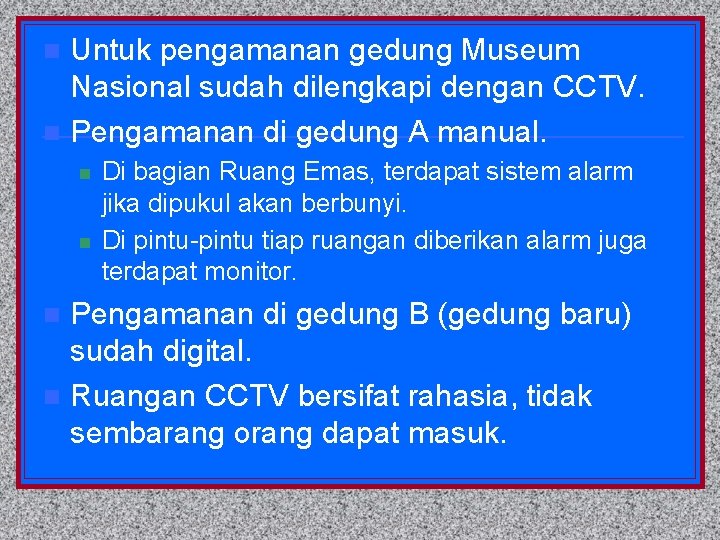 Untuk pengamanan gedung Museum Nasional sudah dilengkapi dengan CCTV. n Pengamanan di gedung A