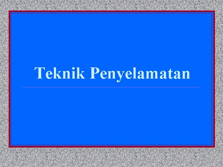 Teknik Penyelamatan 