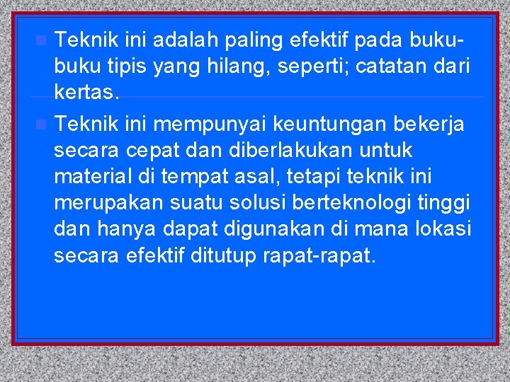 Teknik ini adalah paling efektif pada buku tipis yang hilang, seperti; catatan dari kertas.