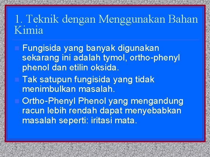 1. Teknik dengan Menggunakan Bahan Kimia Fungisida yang banyak digunakan sekarang ini adalah tymol,