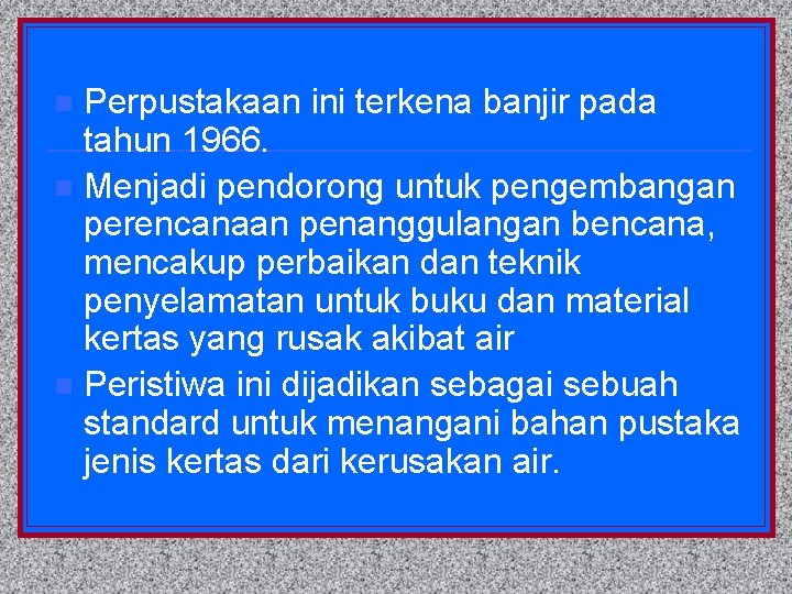 Perpustakaan ini terkena banjir pada tahun 1966. n Menjadi pendorong untuk pengembangan perencanaan penanggulangan